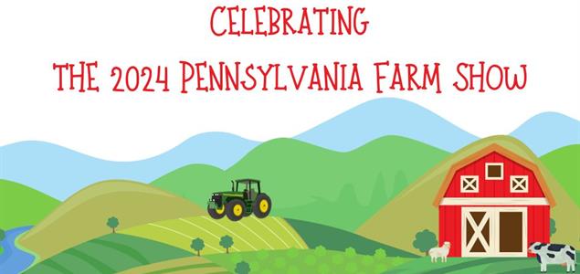An image of rolling farm lands with a tractor and a barn that has a sheep and cow next to it with the words Celebrating the 2024 PA Farm Show! at the top.
